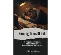 Burning Yourself Out: A Philosophical Approach to Addressing Burnout