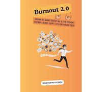 Burnout 2.0: How AI and Digital Life Took Over-And Left Us Exhausted