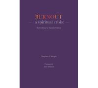 Burnout: a spiritual crisis: from stress to transformation