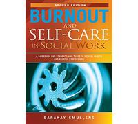 Burnout and Self-Care in Social Work; 2nd Edition; A Guidebook for Students and Those in Mental Health and Related Professions