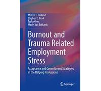 Burnout and Trauma Related Employment Stress: Acceptance and Commitment Strategies in the Helping Professions