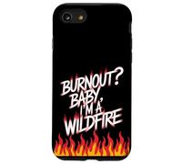 Burnout? Baby I'm a Wildfire - Resilience Humor Quote Case for iPhone SE (2020) / 7 / 8