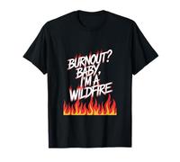 Burnout? Baby I'm a Wildfire - Resilience Humor Quote T-Shirt