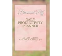 Burnout BFF Daily Productivity Planner for Women: A Mindful Planning Tool for Burned Out Women Who Still Have Things to Do | Created by an LCSW