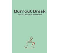 Burnout Break: 5-Minute Resets for Busy Moms.: Daily Relief for Exhausted Moms-Prompts, Trackers & Audio