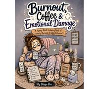 Burnout, Coffee & Emotional Damage: 54 Funny Adult Coloring Pages for Stress Relief, Anxiety, Overthinking and Sarcastic Self-Care