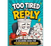 Burnout Coloring Book for Adults: Too Tired to Reply: Funny Stress Relief Coloring Pages for Overworked Humans, Tired Adults, Phone Stress, Snack ... Fast Food Characters (Snack Meltdown Series)