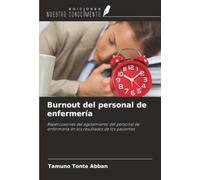Burnout del personal de enfermería: Repercusiones del agotamiento del personal de enfermería en los resultados de los pacientes