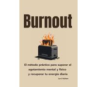 Burnout: El método práctico para superar el agotamiento mental y físico y recuperar tu energía diaria