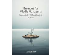 Burnout for Middle Managers:: Responsibility Without Control at Work