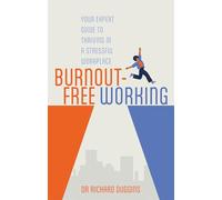 Burnout-Free Working : Your Expert Guide to Thriving in a Stressful Workplace