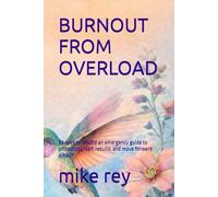 BURNOUT FROM OVERLOAD: 90 days to rebuild an emergency guide to protect yourself, rebuild, and move forward ARIALT