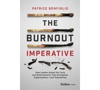 Burnout Imperative : How Leaders Break the Cycle and Build Systems That Strengthen Organizations-and Themselves