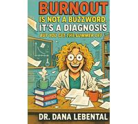 Burnout Is Not a Buzzword, It's a Diagnosis: But You Get the Summer Off
