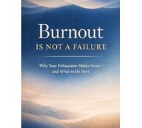 Burnout Is Not a Failure: Why Your Exhaustion Makes Sense - and What to Do Next (Burnout Recovery Series)