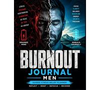 Burnout Journal Men: Guided Stress Relief Planner for Work Pressure Recovery, Mental Reset, Daily Reflection, Productivity Balance and Emotional Clarity Workbook