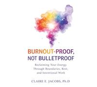 Burnout Proof, Not Bullet Proof: Reclaiming Your Energy Through Boundaries, Rest, and Intentional Work Design