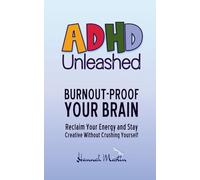 Burnout-Proof Your Brain: Reclaim Your Energy and Stay Creative Without Crushing Yourself (ADHD Unleashed - Self-Improvement Quick Guides for Women Who Do It All)