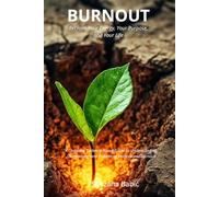 BURNOUT: Reclaim Your Energy, Your Purpose, and Your Life. A Complete Evidence-Based Guide to Understanding, Overcoming, and Preventing Professional Burnout (The Reclaim Series)