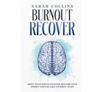 Burnout Recover: Reset Your Nervous System, Restore Your Energy and Feel Like Yourself Again (The Calm Reset Series)