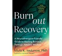 Burnout Recovery : A Neurodivergent-Friendly Guide to Healing Burnout Through Nature's Wisdom--Using ecopsychology, mythology, and depth psychology