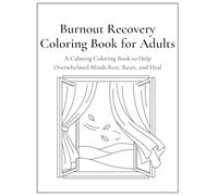Burnout Recovery Coloring Book for Adults: A Calming Coloring Book to Help Overwhelmed Minds Rest, Reset, and Heal