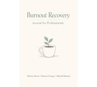 Burnout Recovery for Professionals: Guided Workbook to Reduce Stress, Restore Energy & Rebuild Work-Life Balance: Daily Prompts, Exercises & ... Set Boundaries, and Achieve Personal Harmony