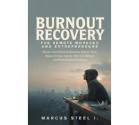 BURNOUT RECOVERY FOR REMOTE WORKERS AND ENTREPRENEURS: Recover from Mental Exhaustion, Reduce Stress, Restore Energy, improve Work-Life Balance, and Build Sustainable Success