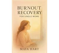 Burnout Recovery for Single Moms: A Gentle Guide to Healing Exhaustion, Setting Boundaries, and Rediscovering Joy