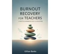 Burnout Recovery for Teachers: A Practical Workbook for K-12 Educators (The Gentle Teaching Series)