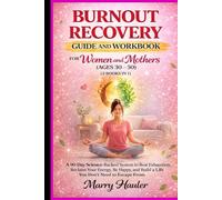 Burnout Recovery Guide And Workbook For Women And Mothers (Ages 30 - 50) (2-Books-In-1): A 90-Day Science-Backed System to Beat Exhaustion, Reclaim ... Build a Life You Don’t Need to Escape From.