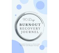 Burnout Recovery in 90 Days: A Guided Journal to Overcome Burnout and Regain Energy