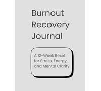 Burnout Recovery Journal: A 12-Week Reset for Stress, Energy, and Mental Clarity