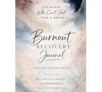 BURNOUT RECOVERY JOURNAL: A 90-Day Guided Reset for Women Who Can't Just Take a Break