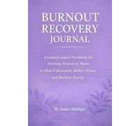 Burnout Recovery Journal: A Guided Workbook for Working Women & Moms to Heal Exhaustion, Reduce Stress, and Reclaim Energy