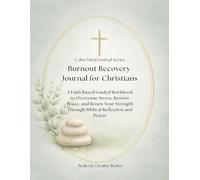 Burnout Recovery Journal for Christians: A Faith Based Guided Workbook to Overcome Stress, Restore Peace, and Renew Your Strength Through Biblical Reflection and Prayer