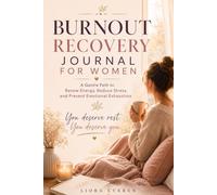 Burnout Recovery Journal for Women: A Gentle Path to Renew Energy, Reduce Stress, and Prevent Emotional Exhaustion