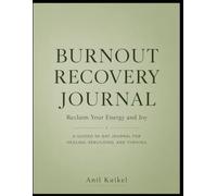Burnout Recovery Journal: Reclaim Your Energy and Joy in 90 Days: A Guided Self-Care Workbook for Stress Relief, Emotional Healing, Boundary Setting, Mindfulness, and Sustainable Well-Being
