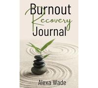 Burnout Recovery Journal: Thought provoking Journaling Prompts, a Burnout Recovery Plan, moments for Reflection, Reminders for Hard Days and Anti Burnout Checklist. 100 pages