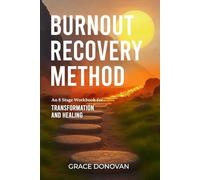 BURNOUT RECOVERY METHOD: An 8-Stage Workbook for Transformation and Healing