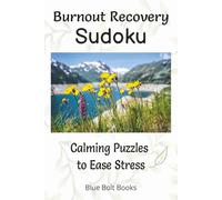 Burnout Recovery Sudoku Calming Puzzles to Ease Stress: Large Print Sudoku Activity Book with Inspiring Quotes to Decrease Anxiety & Stress, Improve ... | Offline Fun to Improve Well-Being & Focus