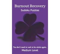 Burnout Recovery Sudoku Puzzles Medium Level: Sudoku Puzzles For Burnout Recovery | Helps Calm the Mind, Relax and F ocus | 6 x 9 Inches, 110 Pages | 50+|Puzzles |Solutions Included