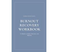 Burnout Recovery Workbook: 12 Weeks to Reset Recover and Rebuild | A Guided Journal for Overwhelmed Professionals Freelancers and Caregivers