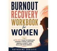 Burnout Recovery Workbook for Women: A 30-Day Plan to Overcome Chronic Stress, Restore Mental Clarity, and Reclaim Your Energy