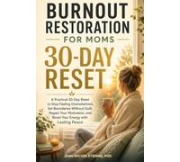 BURNOUT RESTORATION FOR MOMS: A Practical 30-Day Reset to Stop Feeling Overwhelmed, Set Boundaries Without Guilt, Regain Your Motivation, and Boost Your Energy with Peace of Mind