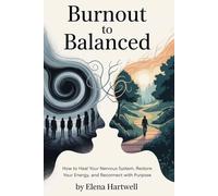 Burnout to Balanced: How to Heal Your Nervous System, Restore Your Energy, and Reconnect with Purpose