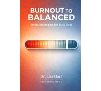 Burnout to Balanced: Stress Strategies for Busy Lives: 9 (Calm Mind)