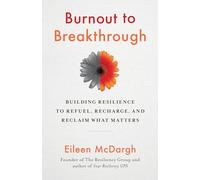 Burnout to Breakthrough: Building Resilience to Refuel, Recharge, and Reclaim What Matters