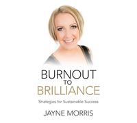 Burnout to Brilliance: Strategies for Sustainable Success