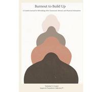 Burnout to Build Up: A Guided Journal for Rebuilding After Emotional, Mental, and Physical Exhaustion